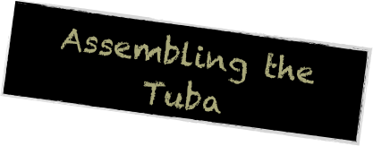 Assembling the Tuba