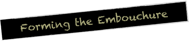 Forming the Embouchure
