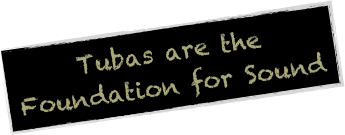 Tubas are the  Foundation for Sound