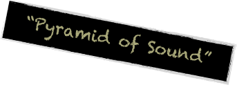 “Pyramid of Sound”